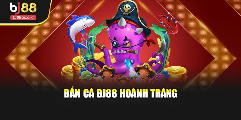 Bắn cá BJ88 hoành tráng