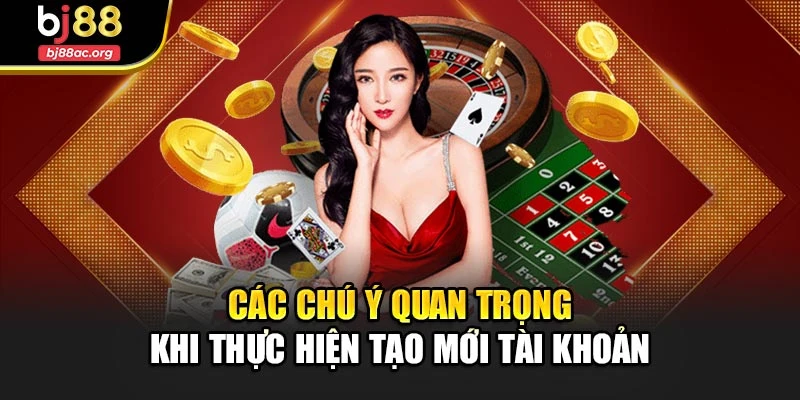 Các chú ý quan trọng khi thực hiện tạo mới tài khoản