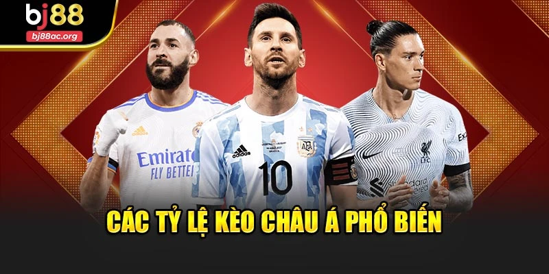 Các tỷ lệ kèo châu Á phổ biến