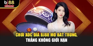 Chơi Xóc Đĩa Bj88 Mở Bát Trúng, Thắng Không Giới Hạn