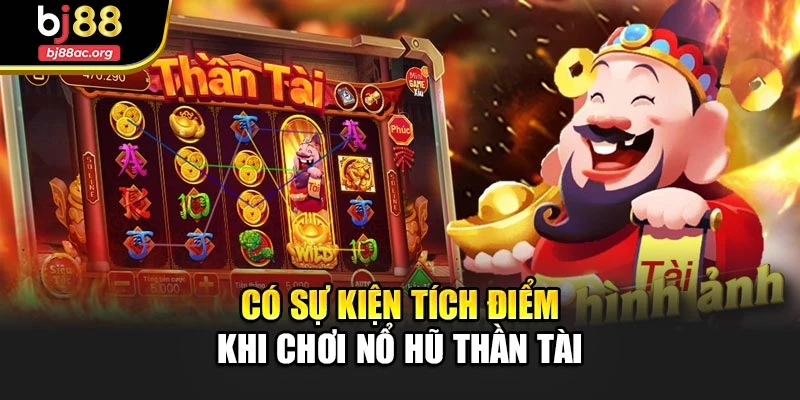 Có sự kiện tích điểm khi chơi nổ hũ thần tài