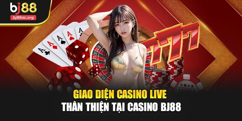 Giao diện casino live thân thiện tại Casino BJ88
