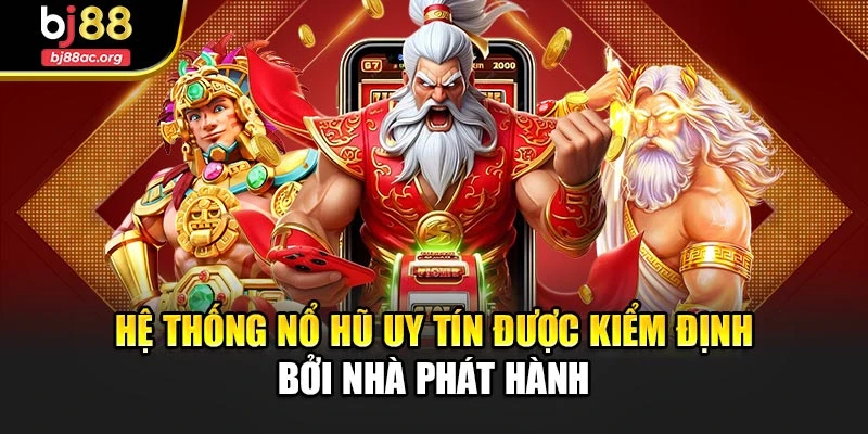 Hệ thống nổ hũ uy tín được kiểm định bởi nhà phát hành