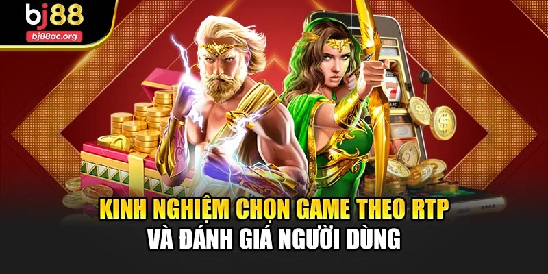Kinh nghiệm chọn game theo RTP và đánh giá người dùng