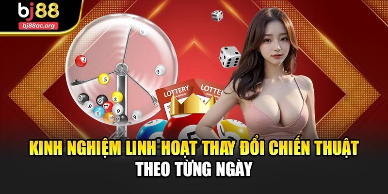 Kinh nghiệm linh hoạt thay đổi chiến thuật theo từng ngày