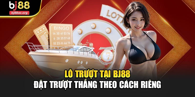 Lô Trượt Tại Bj88 – Đặt Trượt Thắng Theo Cách Riêng