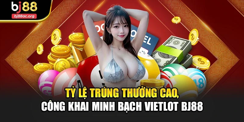 Tỷ lệ trúng thưởng cao, công khai minh bạch Vietlot Bj88