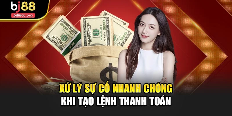 Xử lý sự cố nhanh chóng khi tạo lệnh thanh toán
