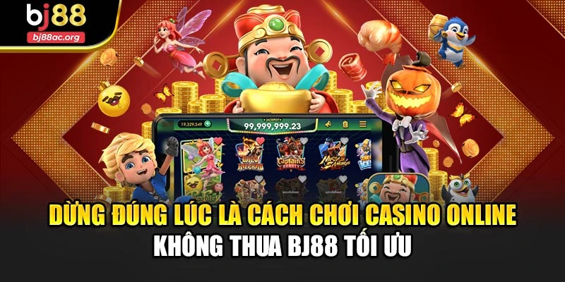Dừng đúng lúc là cách chơi casino online không thua Bj88 tối ưu